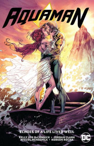 Title: Aquaman Vol. 4: Echoes of a Life Lived Well, Author: Kelly Sue DeConnick