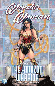 Title: Wonder Woman: 80 Years of the Amazon Warrior The Deluxe Edition, Author: William Moulton Marston