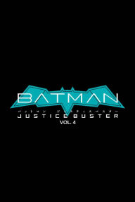 Title: Batman: Justice Buster Vol. 4, Author: Eiichi Shimizu