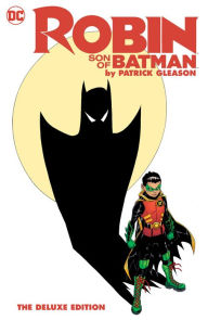 Title: Robin: Son of Batman by Patrick Gleason: The Deluxe Edition, Author: Patrick Gleason