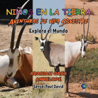 Title: Niños en la Tierra: Aventuras de vida Silvestre - Explora el Mundo Arabian Oryx Antelope, Author: Sensei Paul David