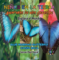 Title: Nin~os en la Tierra - Aventuras de vida Silvestre - Explora el Mundo Blue Morpho Butterfly - Costa Rica, Author: Sensei Paul David