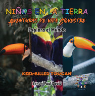 Title: Nin~os en la Tierra - Aventuras de vida Silvestre - Explora el Mundo Keel-Billed Toucan, Author: Sensei Paul David