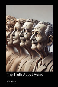 Title: The Truth About Aging, Author: Jack Mitchell