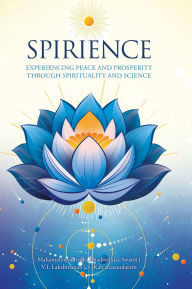 Title: Spirience: Experiencing Peace and Prosperity through Spirituality and Science, Author: V I Lakshmanan