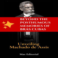 Title: Beyond the Posthumous Memories of Brás Cubas- Unveiling Machado de Assis, Author: MAX EDITORIAL