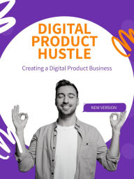 Title: Digital Product Hustle: Creating a Digital Product Business, Author: Zoe F. Carrington