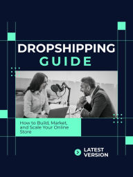 Title: Dropshipping Guide How to Build, Market, and Scale Your Online Store, Author: Leo C. Harrington