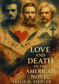 Title: Love and Death in the American Novel, Author: Leslie A. Fiedler