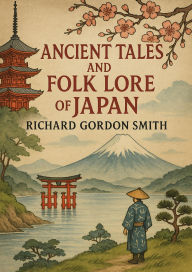 Title: Ancient Tales and Folk Lore of Japan, Author: Richard Gordon Smith