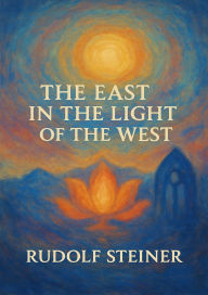 Title: The East in the Light of the West, Author: Rudolf Steiner