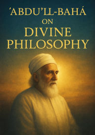 Title: Abdul Baha on Divine Philosophy, Author: Abdul Baha