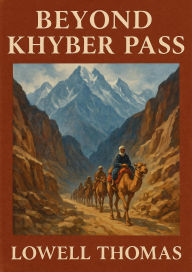 Title: Beyond Khyber Pass, Author: Lowell Thomas