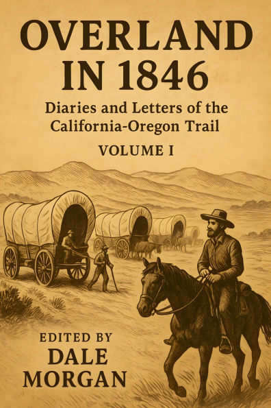 Overland in 1846, Volume 1: Diaries and Letters of the California-Oregon Trail