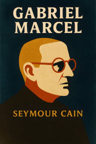 Title: Gabriel Marcel [1963 edition], Author: Seymour Cain
