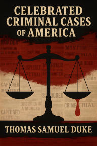 Title: Celebrated Criminal Cases of America, Author: Thomas Samuel Duke