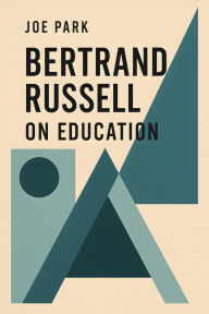 Title: Bertrand Russell on Education, Author: Joe Park
