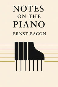Title: Notes on the Piano, Author: Ernst Bacon