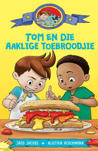 Title: Tom en die aaklige toebroodjie, Author: Jaco Jacobs