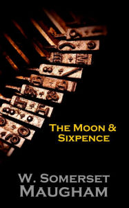 Title: The Moon And Sixpence, Author: W Somerset Maugham