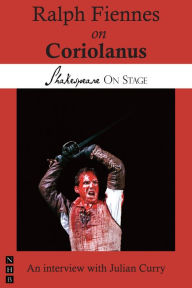 Title: Ralph Fiennes on Coriolanus (Shakespeare on Stage), Author: Ralph Fiennes