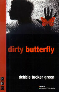 Title: Dirty Butterfly (NHB Modern Plays), Author: Debbie Tucker Green