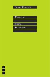 Title: Spring Awakening: Full Text and Introduction (NHB Drama Classics), Author: Frank Wedekind