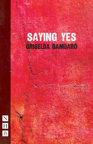 Title: Saying Yes (NHB Modern Plays), Author: Griselda Gambaro