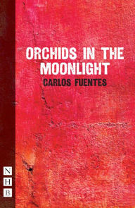 Title: Orchids in the Moonlight (NHB Modern Plays), Author: Carlos Fuentes