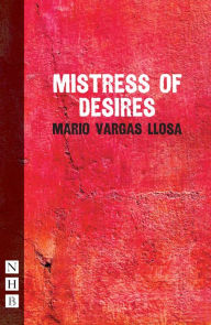 Title: Mistress of Desires (NHB Modern Plays), Author: Mario Vargas Llosa