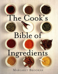 Title: The Cook's Bible of Ingredients, Author: Margaret Brooker