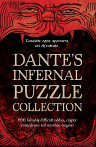 Title: Dante's Infernal Puzzle Collection : 100 hellishly difficult riddles, cryptic conundrums and merciless enigmas., Author: Tim Dedopulos