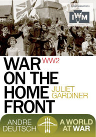 Title: War on the Home Front, Author: Juliet Gardiner