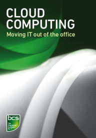 Title: Cloud computing: Moving IT out of the office, Author: BCS
