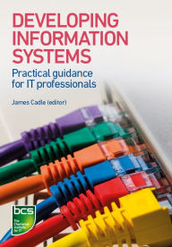 Title: Developing Information Systems: Practical Guidance for It Professionals, Author: Tahir Ahmed
