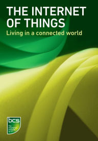 Title: The Internet of Things: Living in a connected world, Author: BCS