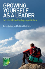 Title: Growing Yourself as a Leader: Technical leadership capabilities, Author: Brian Sutton