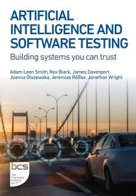 Title: Artificial Intelligence and Software Testing: Building systems you can trust, Author: Adam Leon Smith