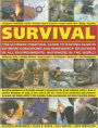 Survival: The Ultimate Practical Guide to Staying Alive in Extreme Conditions and Emergency Situations: Essential guidance on the skills needed to experience the outdoors safely: how to survive disasters on land, at sea, and in the air; how to be streetwi