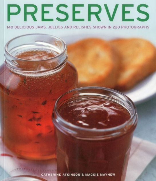 Preserves 140 delicious jams, jellies and relishes shown in 220