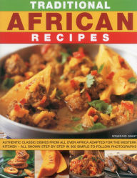 Traditional African Recipes: 70 authentic dishes from all over Africa adapted for the Western kitchen - all shown step by step in 300 simple-to-follow photographs