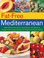Fat-Free Mediterranean: With 200 low-fat and no-fat authentic and delicious recipes from a region famous for long life and active health