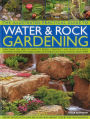 The Illustrated Practical Guide to Water & Rock Gardening: Everything You Need To Know To Design, Construct And Plant Up A Rock Or Water Garden With Directories Of Suitable Plants And How To Grow Them