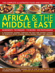 Title: The Complete Illustrated Food and Cooking of Africa & The Middle East: A Fascinating Journey Through The Rich And Diverse Cuisines Of Morocco, Egypt, Ethiopia, Kenya, Nigeria, Turkey And Lebanon, Author: Josephine Bacon