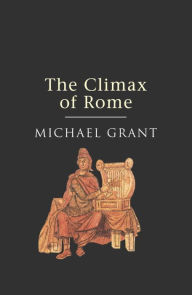 Title: The Climax Of Rome, Author: Michael Grant