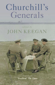 Title: Churchill's Generals, Author: John Keegan OBE