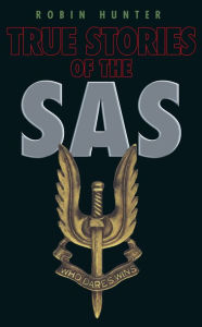 Title: True Stories of the SAS, Author: Robin Hunter