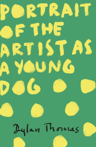 Title: Portrait Of The Artist As A Young Dog, Author: Dylan Thomas