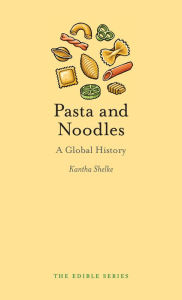 Title: Pasta and Noodles: A Global History, Author: Kantha Shelke