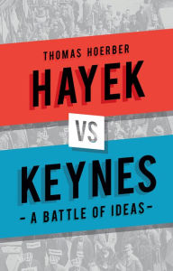 Title: Hayek vs Keynes: A Battle of Ideas, Author: Thomas Hoerber